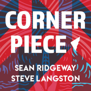 Steve Langston & Sean Ridgeway - Corner Piece